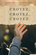Croyez, Croyez, Croyez di James Henry Lincoln Sr. edito da Maple Leaf Publishing Inc