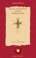 Bacon, Shakespeare and the Rosicrucians di W. F. C. Wigston edito da Old Book Publishing Ltd