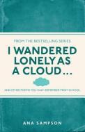 I Wandered Lonely as a Cloud... di Ana Sampson edito da Michael O'Mara Books Ltd
