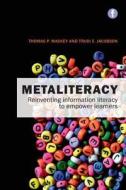 Metaliteracy di Thomas P. Mackey, Trudi E. Jacobson edito da Facet Publishing