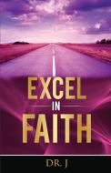 Excel in Faith di J edito da Excel Life Publishing
