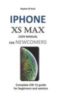 IPHONE XS MAX USER MANUAL FOR di Stephen W. Rock edito da INDEPENDENTLY PUBLISHED