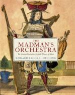 The Madman's Orchestra di Edward Brooke-Hitching edito da Chronicle Books