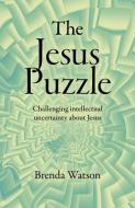 The Jesus Puzzle: Challenging Intellectual Uncertainty about Jesus di Brenda Watson edito da CHRISTIAN ALTERNATIVE