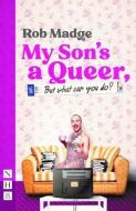 My Son's A Queer (But What Can You Do?) (NHB Modern Plays) di Rob Madge edito da Nick Hern Books