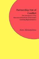 Partnership Out of Conflict: The Emergence of the Educational Institute of Scotland's Learning Representatives di Alex Alexandrou edito da ZETICULA