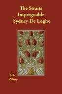 The Straits Impregnable di Sydney De Loghe edito da ECHO LIB
