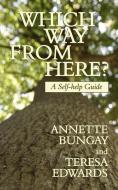 Which Way from Here? a Self-Help Guide di Annette Bungay, Teresa Edwards edito da New Generation Publishing