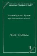 Trauma-Organized Systems di Arnon Bentovim edito da Taylor & Francis Ltd