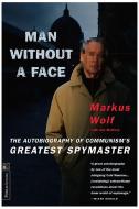 Man Without a Face: The Autobiography of Communism's Greatest Spymaster di Markus Wolf, Anne McElvoy edito da PUBLICAFFAIRS