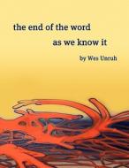 The End of the Word as We Know It di Wes Unruh edito da WEAPONIZED