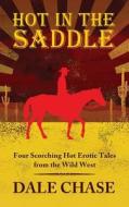 Hot In The Saddle di Dale Chase edito da Wilde City Press, Llc