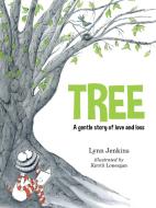Tree: A Gentle Story of Love and Loss di Lynn Jenkins edito da EXISLE PUB