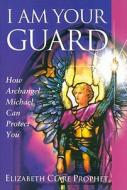 I am Your Guard di Elizabeth Clare Prophet edito da Summit University Press,U.S.