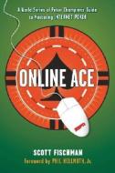 Online Ace: A World Series Poker Champion's Guide to Mastering Internet Poker di Scott Fischman edito da ESPN