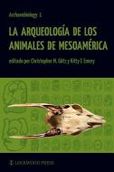 Arqueologia de los Animales de Mesoamerica di Christopher M. Gotz edito da University of Exeter Press