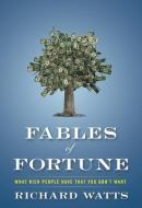 Fables of Fortune: What Rich People Have That You Don't Want di Richard Watts edito da EMERALD BOOK CO