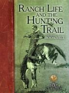 Ranch Life and the Hunting Trail di Theodore Roosevelt edito da Boone & Crockett Club
