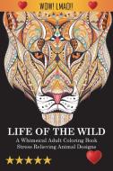 Life Of The Wild di Adult Coloring Books, Coloring Books for Adults, Coloring Books For Adults Relaxation edito da Joseph Simmons Supplies
