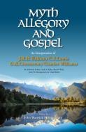 Myth, Allegory, and Gospel: An Interpretation of J.R.R. Tolkien, C.S. Lewis, G.K. Chesterton, Charles Williams di John Warwick Montgomery edito da NEW REFORMATION PUBN