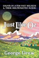 Just Like Oz di Drew George Drew edito da Madville Publishing LLC