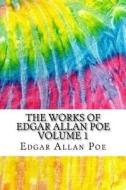 The Works of Edgar Allan Poe Volume 1: Includes MLA Style Citations for Scholarly Secondary Sources, Peer-Reviewed Journal Articles and Critical Essay di Edgar Allan Poe edito da Createspace Independent Publishing Platform