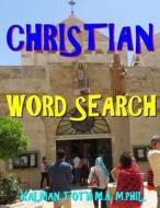Christian Word Search: 133 Extra Large Print Inspirational Themed Puzzles di Kalman Toth M. a. M. Phil edito da Createspace Independent Publishing Platform