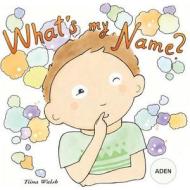 What's My Name? Aden di Tiina Walsh edito da Createspace Independent Publishing Platform