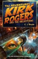 The Adventures of Kirk Rogers di C. J. Boyle edito da Createspace Independent Publishing Platform