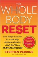 The Whole Body Reset: Your Never-Too-Late Weight-Loss Plan for a Flat Belly, Lifelong Health, and a Body You'll Love di Stephen Perrine, Heidi Skolnik, Aarp edito da SIMON & SCHUSTER