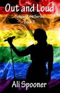 Out and Loud: Songwriters Series Book 3 di Ali Spooner edito da LIGHTNING SOURCE INC