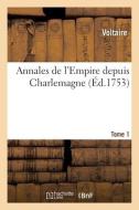 Annales De L'Empire Depuis Charlemagne Tome 1 di VOLTAIRE edito da Hachette Livre - BNF