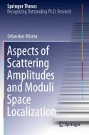 Aspects of Scattering Amplitudes and Moduli Space Localization di Sebastian Mizera edito da Springer International Publishing