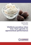 Vitellaria paradoxa shea tree: from genetic to agronomical performance di Kelly Bokary Allaye, Bouvet Jean-Marc, Senou Oumar edito da LAP Lambert Academic Publishing