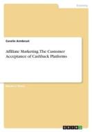 Affiliate Marketing. The Customer Acceptance of Cashback Platforms di Carolin Armbrust edito da GRIN Verlag