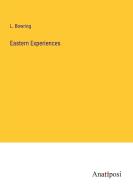 Eastern Experiences di L. Bowring edito da Anatiposi Verlag