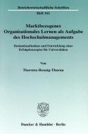 Marktbezogenes Organisationales Lernen als Aufgabe des Hochschulmanagements. di Thorsten Hennig-Thurau edito da Duncker & Humblot GmbH
