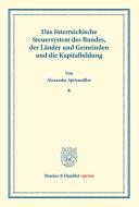 Das österreichische Steuersystem des Bundes, der Länder und Gemeinden und die Kapitalbildung di Alexander Spitzmüller edito da Duncker & Humblot