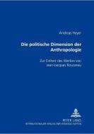 Die politische Dimension der Anthropologie di Andreas Heyer edito da Lang, Peter GmbH