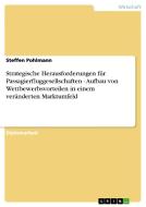 Strategische Herausforderungen für Passagierfluggesellschaften - Aufbau von Wettbewerbsvorteilen in einem veränderten Ma di Steffen Pohlmann edito da GRIN Publishing
