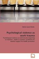 Psychological violence as work trauma di Malineo Agnes Matsela edito da VDM Verlag