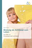 Bindung als Schlüssel zum Leben di Sarah Burgard edito da Verlag Familienbande