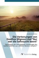 Die Vertonungen von Goethes Mignon-Lied "Nur wer die Sehnsucht kennt" di Cornelia Sonnleithner edito da AV Akademikerverlag