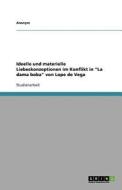 Ideelle Und Materielle Liebeskonzeptionen Im Konflikt In La Dama Boba Von Lope De Vega di Anonym edito da Grin Publishing