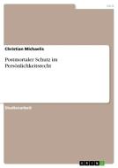 Postmortaler Schutz Im Pers Nlichkeitsrecht di Christian Michaelis edito da Grin Publishing