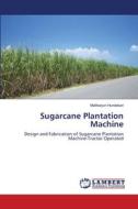 Sugarcane Plantation Machine di Mallikarjun Hundekari edito da Lap Lambert Academic Publishing