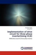 Implementation of drive circuit for three phase inverter(Using VLSI) di Jayashree Awati, Sanjay Patil edito da LAP Lambert Academic Publishing