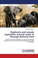 Elephants and woody vegetation around water in Hwange National Park di Kanisios Mukwashi edito da LAP Lambert Academic Publishing