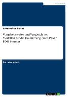 Vorgehensweise und Vergleich von Modellen für die Evaluierung eines PLM / PDM Systems di Alexandros Baltas edito da GRIN Verlag