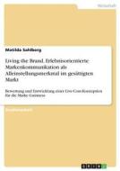 Living the Brand. Erlebnisorientierte Markenkommunikation als Alleinstellungsmerkmal im gesättigten Markt Living the Brand. Erlebnisorientierte Markenkommunikation als Alleinstellungsmerkmal im gesättigten Markt